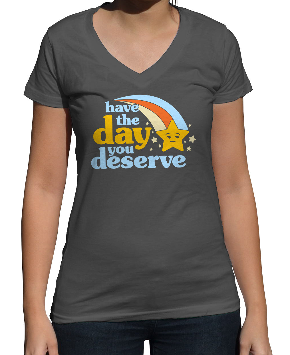 Women's Have The Day You Deserve Vneck T-Shirt