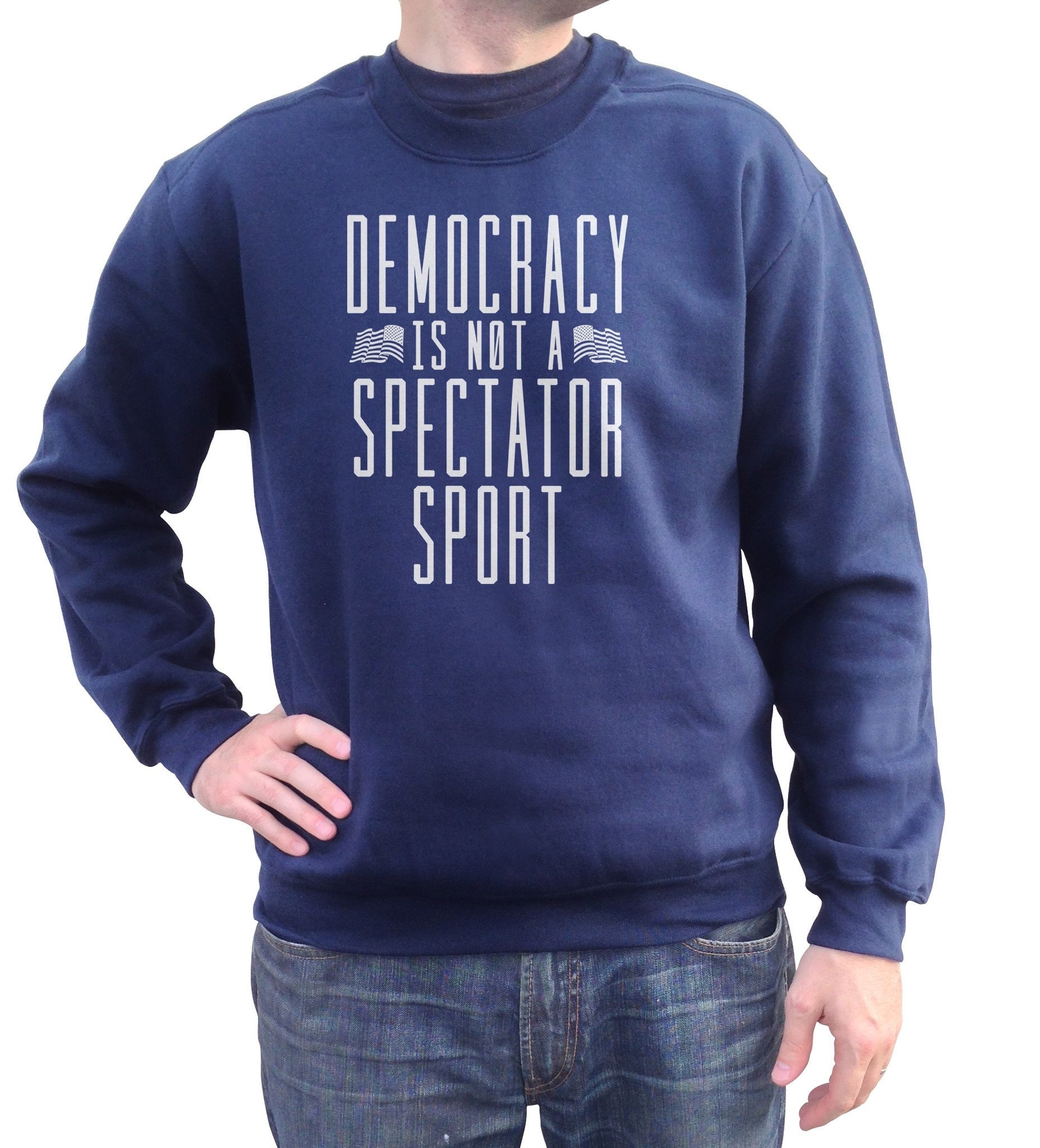 Unisex Democracy Is Not a Spectator Sport Sweatshirt - Protest Shirt