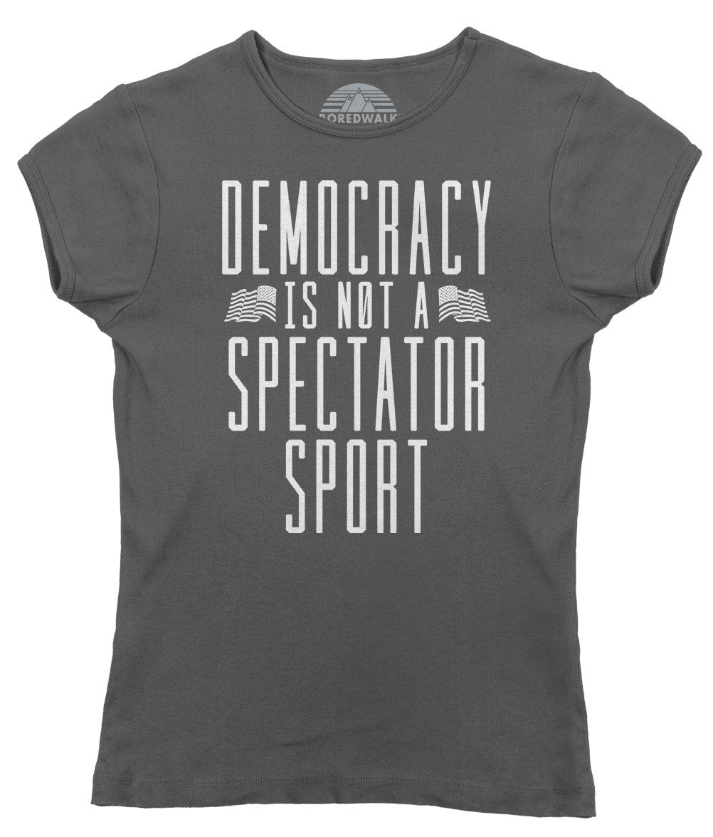 Women's Democracy Is Not a Spectator Sport T-Shirt - Protest Shirt