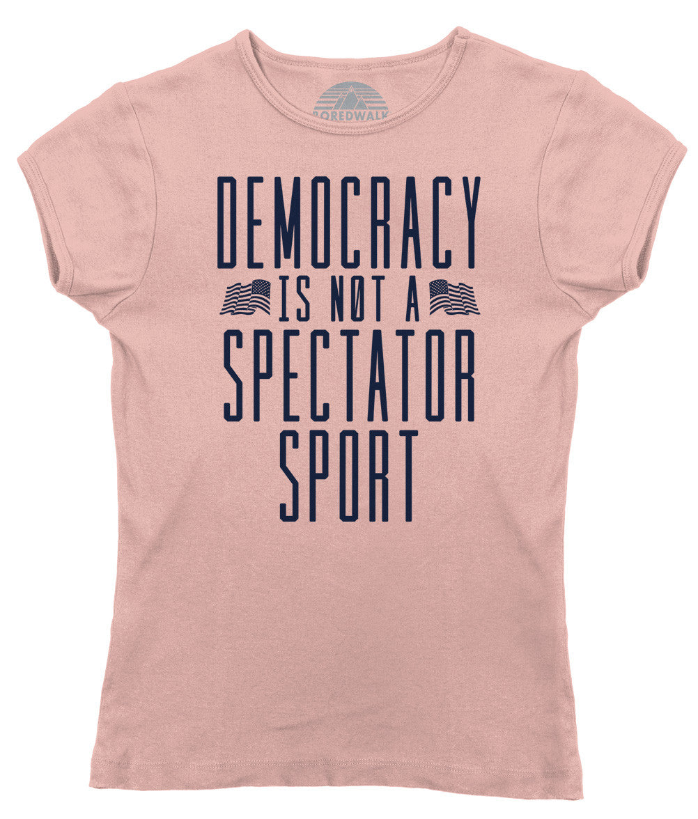 Women's Democracy Is Not a Spectator Sport T-Shirt - Protest Shirt