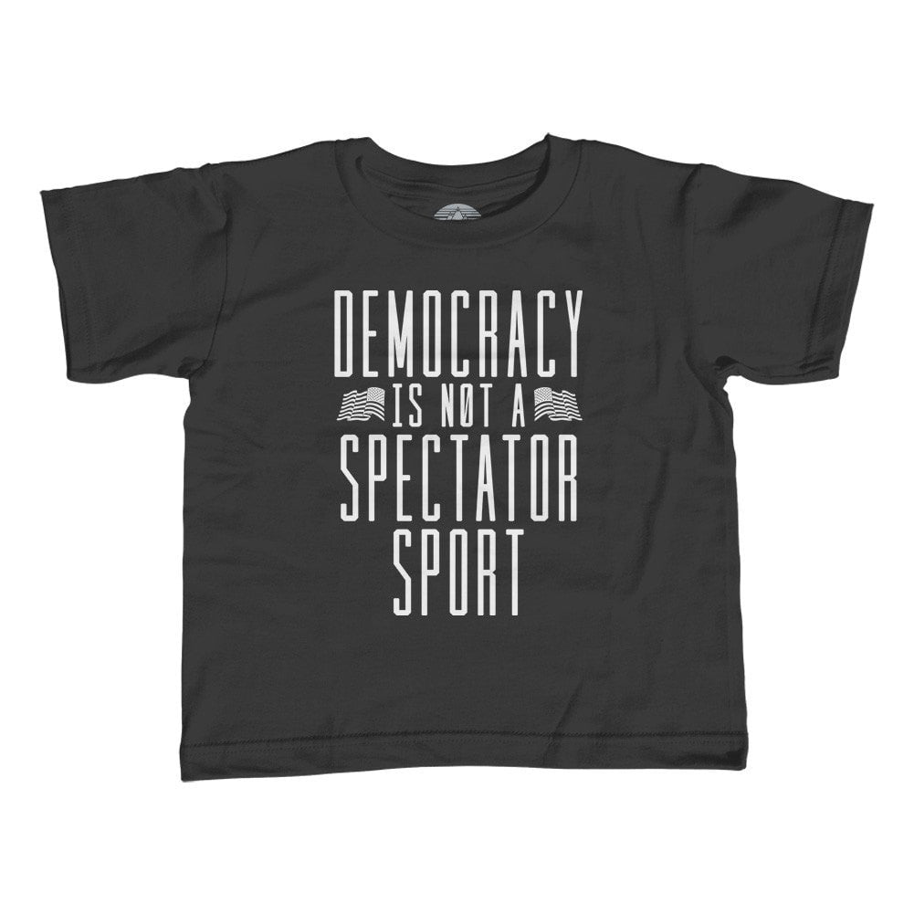 Boy's Democracy Is Not a Spectator Sport T-Shirt Protest Shirt