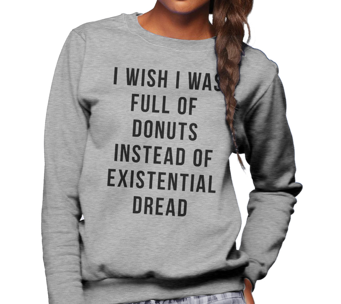 Unisex I Wish I Was Full of Donuts Instead of Existential Dread Sweatshirt