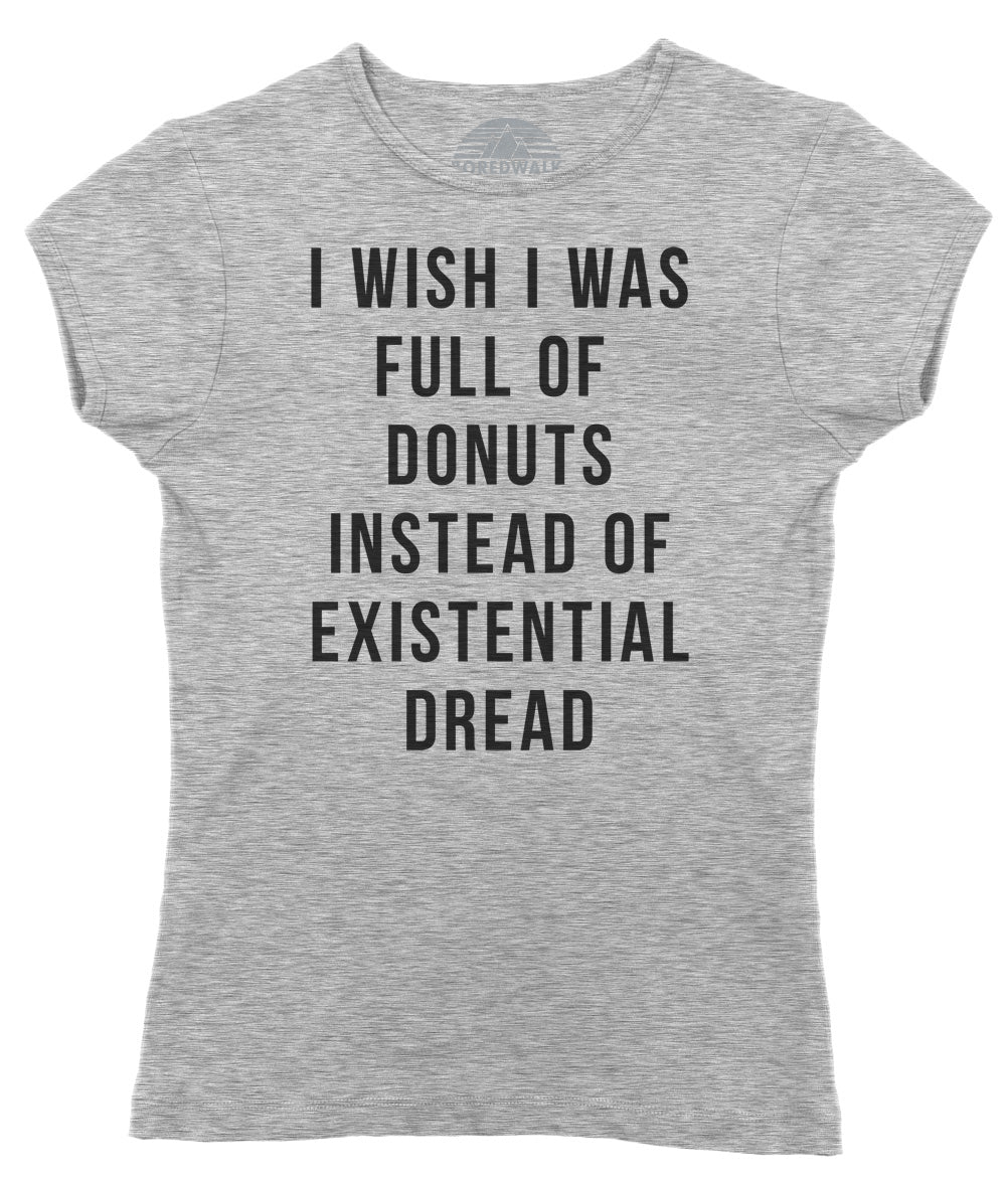 Women's I Wish I Was Full of Donuts Instead of Existential Dread T-Shirt