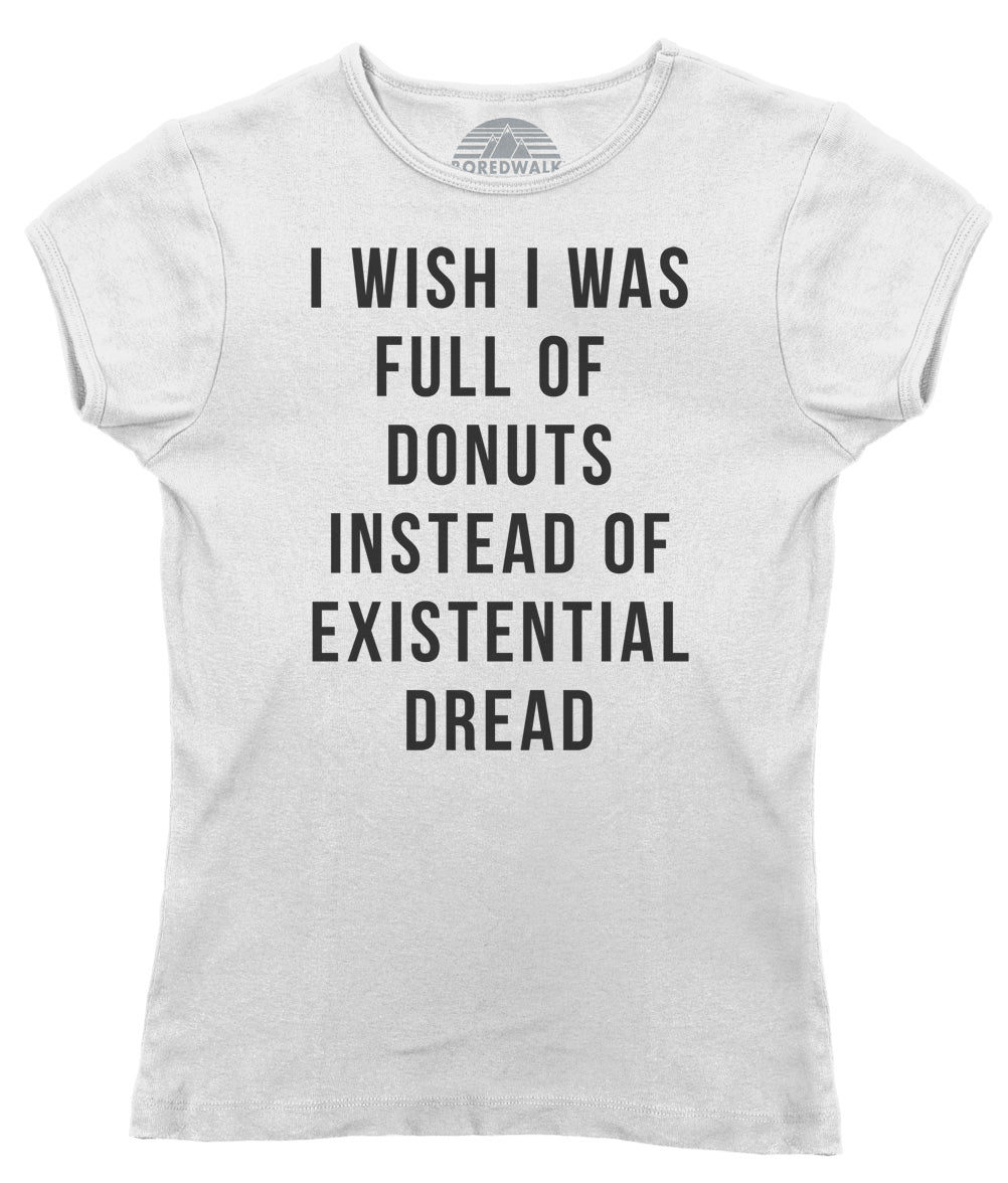 Women's I Wish I Was Full of Donuts Instead of Existential Dread T-Shirt