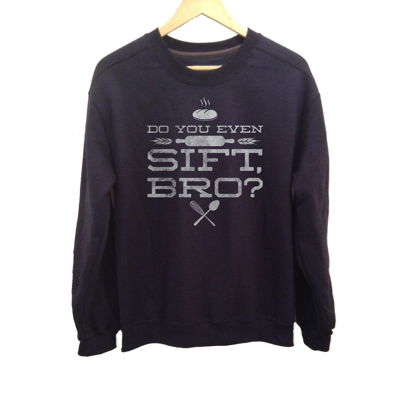 Unisex Do You Even Sift Bro Baking Sweatshirt - Funny Baking Sweatshirt