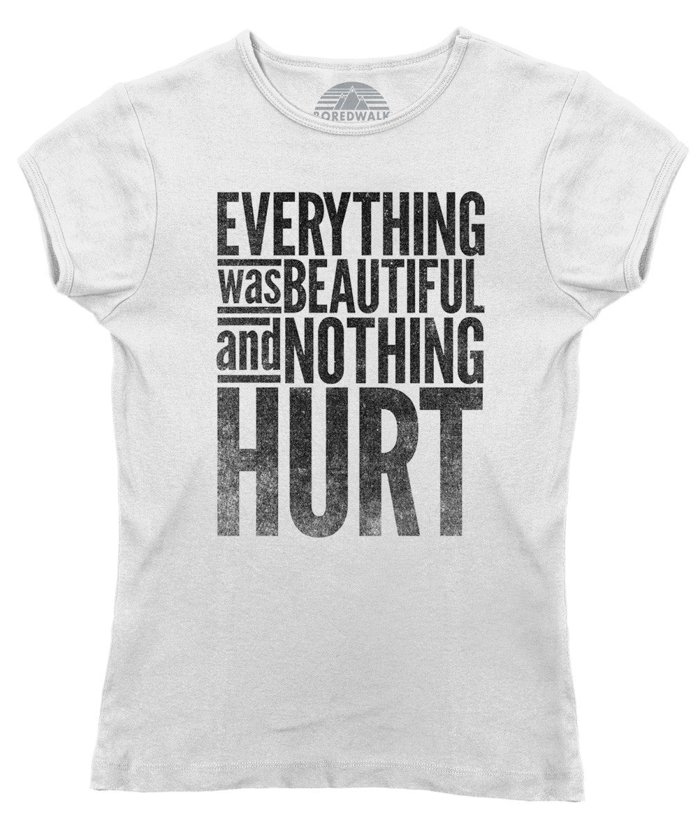 Women's Everything Was Beautiful and Nothing Hurt T-Shirt - Kurt Vonnegut Quote