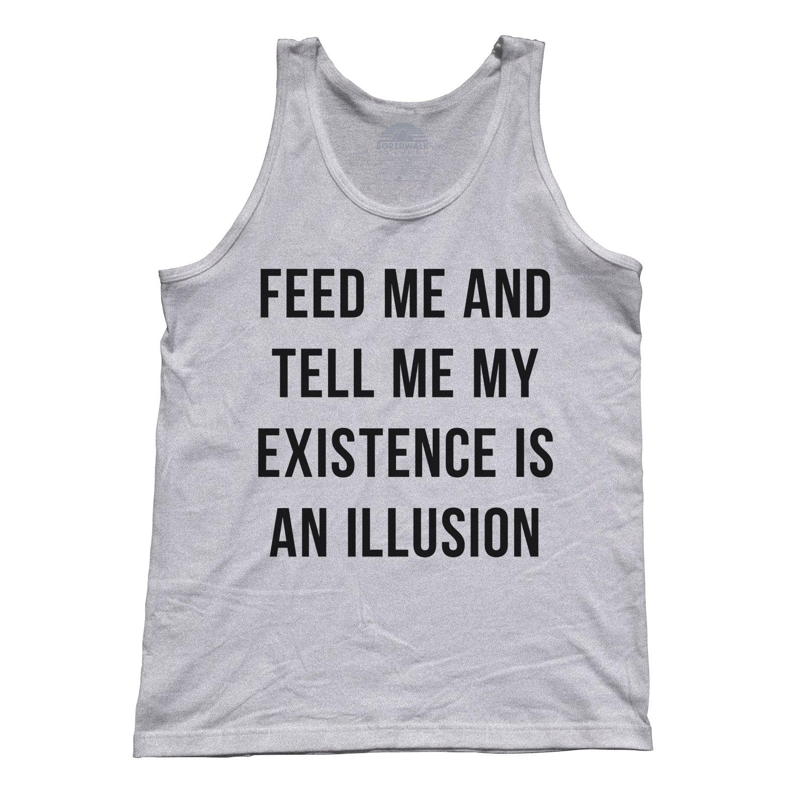 Unisex Feed Me and Tell Me My Existence is an Illusion Tank Top - Existentialism Shirt