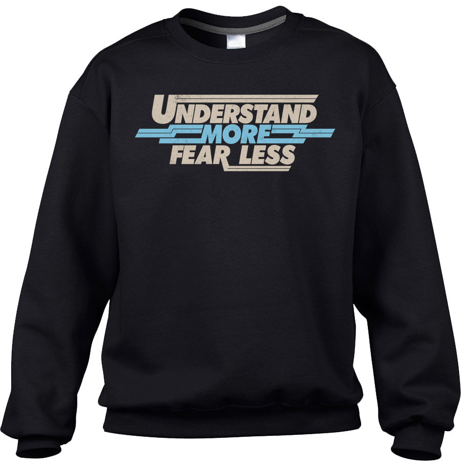 Unisex Understand More Fear Less Sweatshirt
