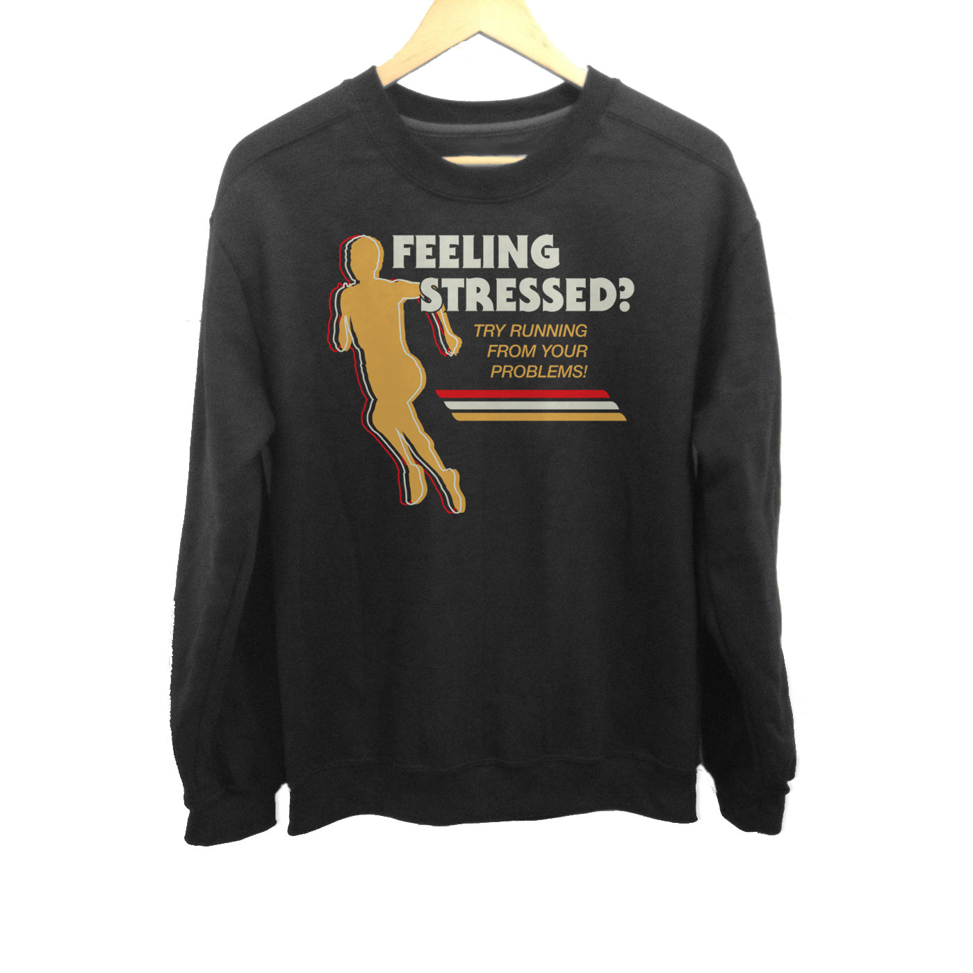 Unisex Feeling Stressed? Try Running from Your Problems Sweatshirt