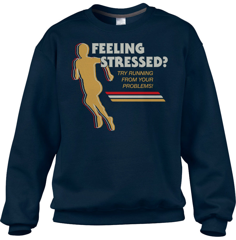 Unisex Feeling Stressed? Try Running from Your Problems Sweatshirt