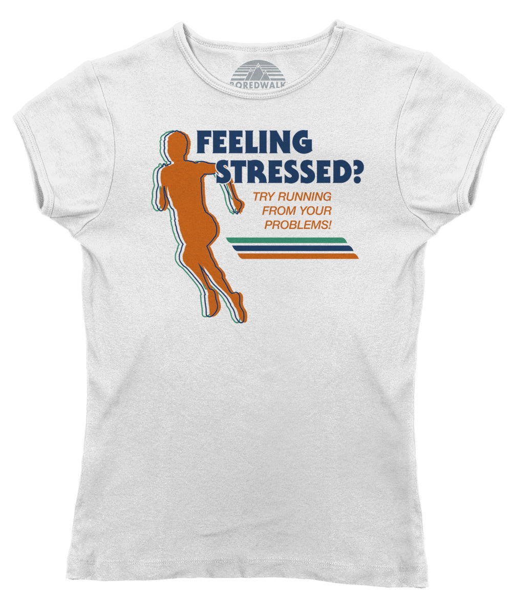 Women's Feeling Stressed? Try Running from Your Problems T-Shirt