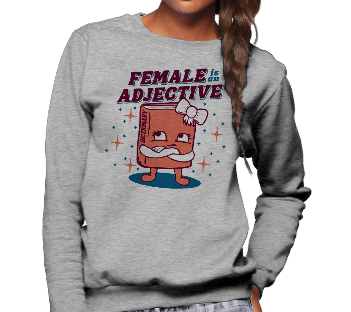 Unisex Female is an Adjective Sweatshirt
