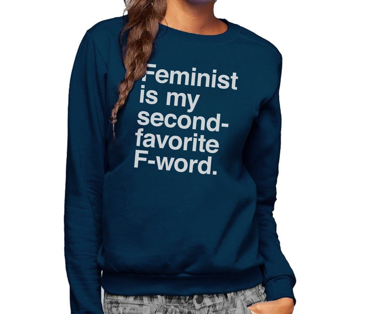 Unisex Feminist is My Second Favorite F Word Sweatshirt