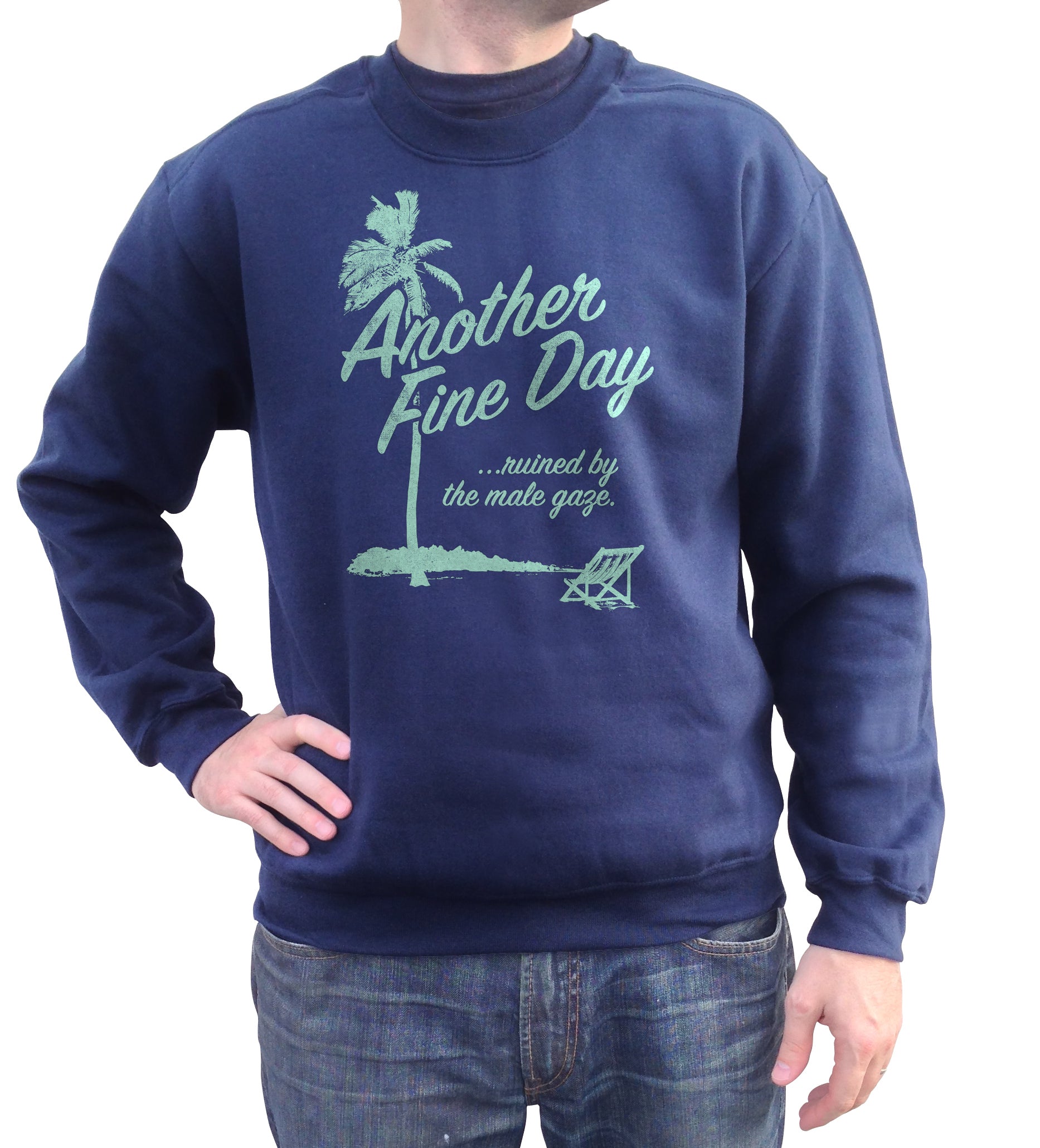 Unisex Another Fine Day Ruined by the Male Gaze Sweatshirt