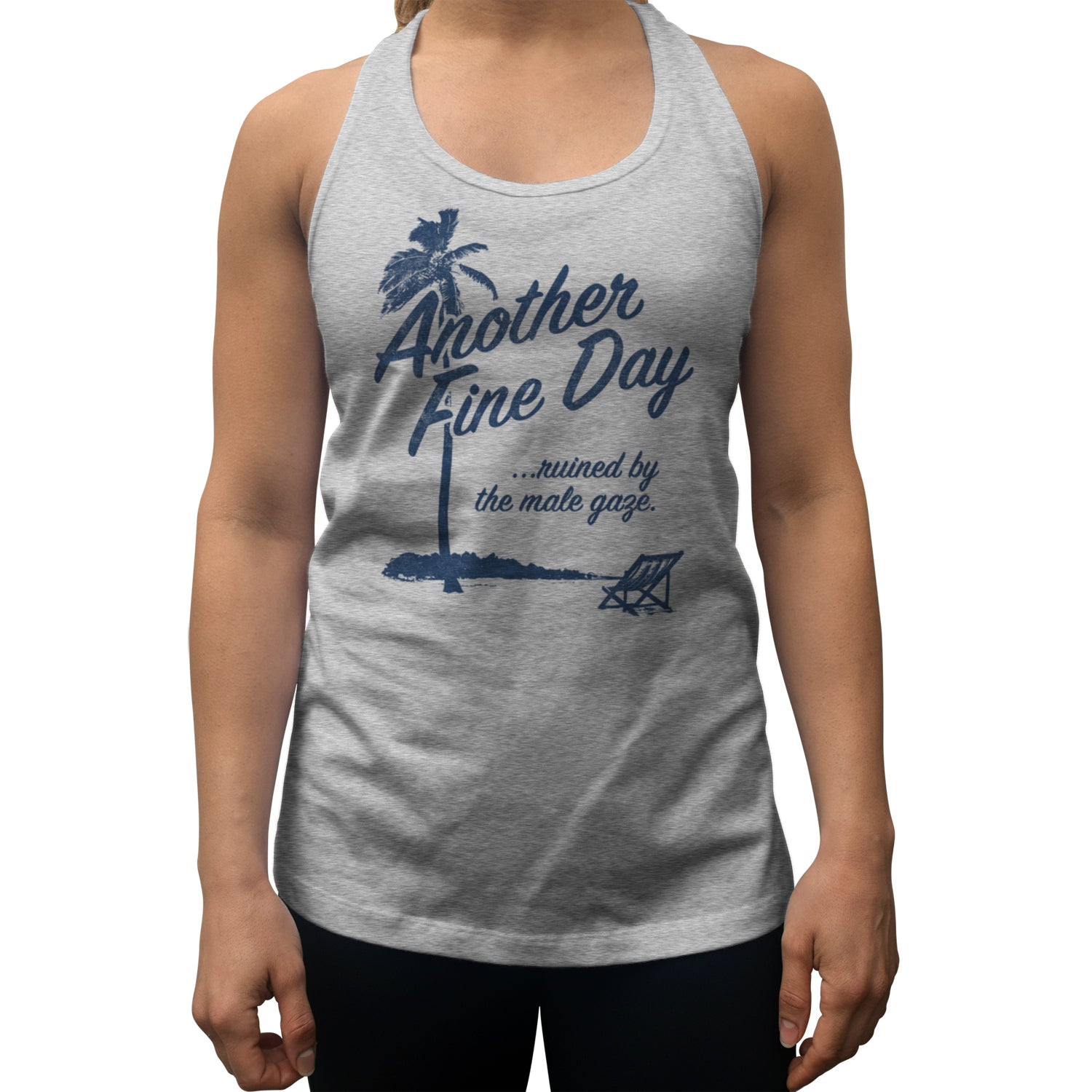 Women's Another Fine Day Ruined by the Male Gaze Racerback Tank Top