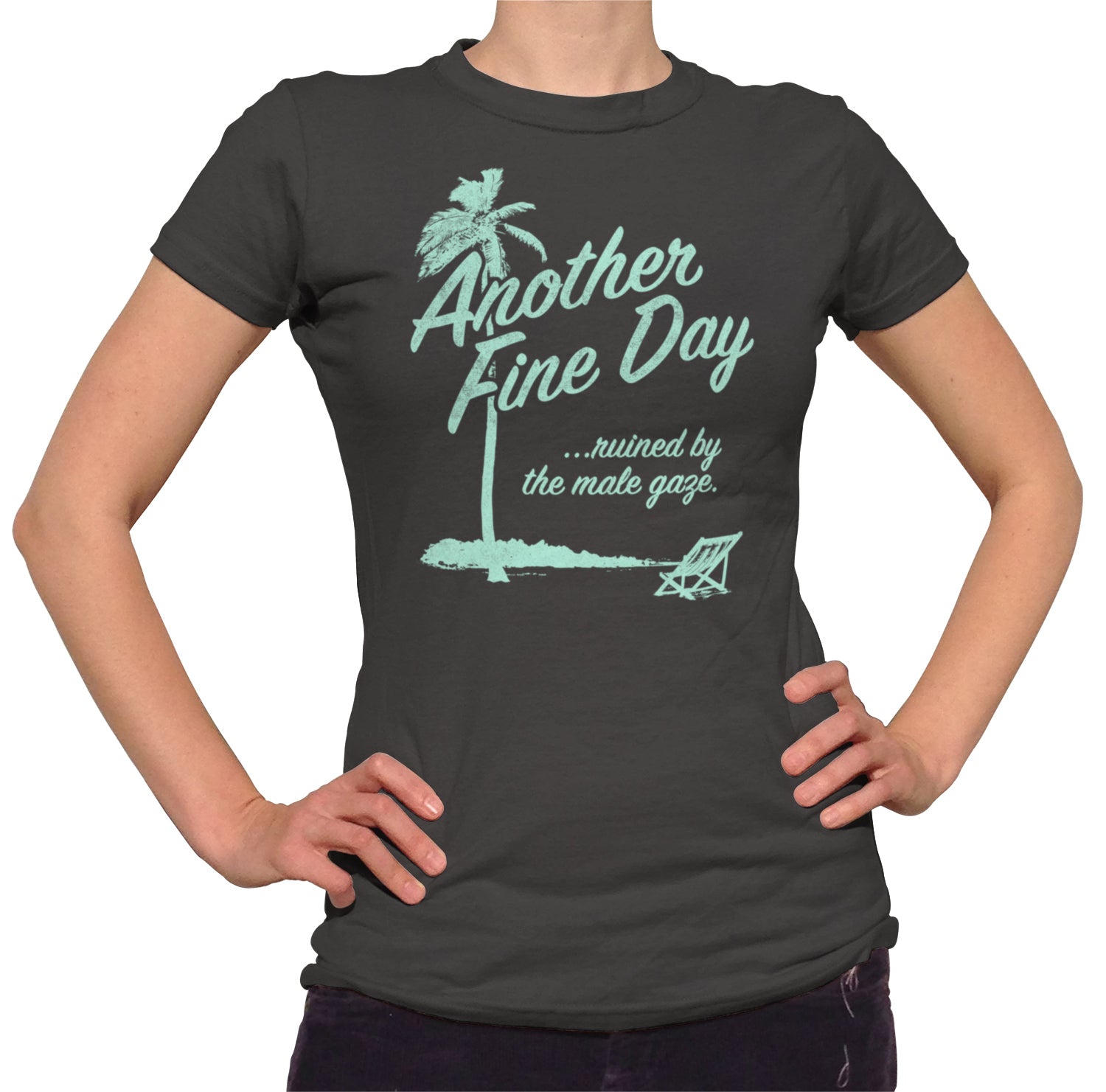 Women's Another Fine Day Ruined by the Male Gaze T-Shirt