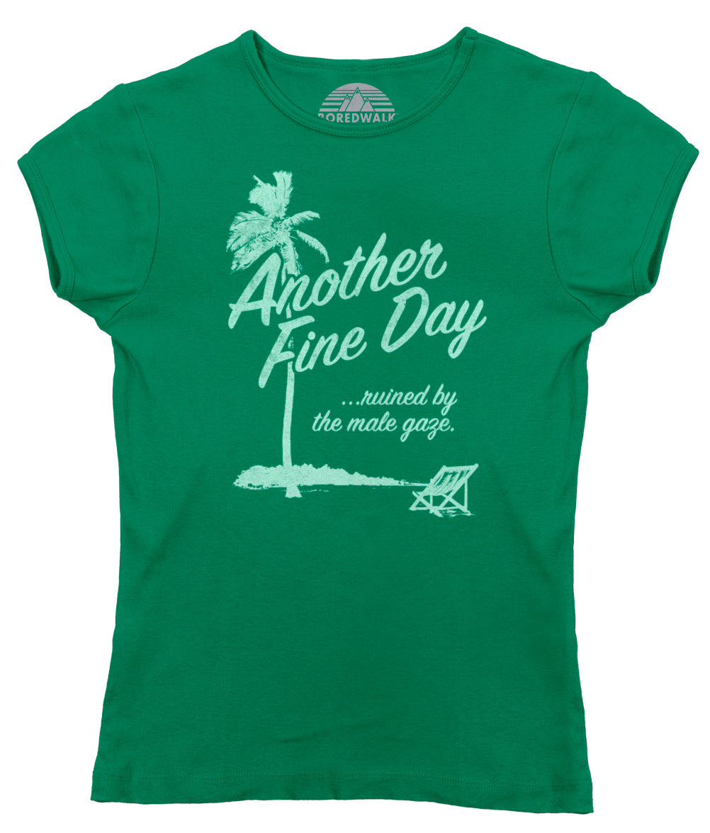 Women's Another Fine Day Ruined by the Male Gaze T-Shirt