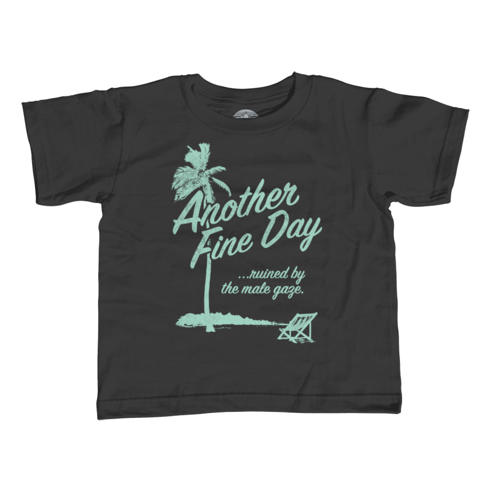 Boy's Another Fine Day Ruined by the Male Gaze T-Shirt