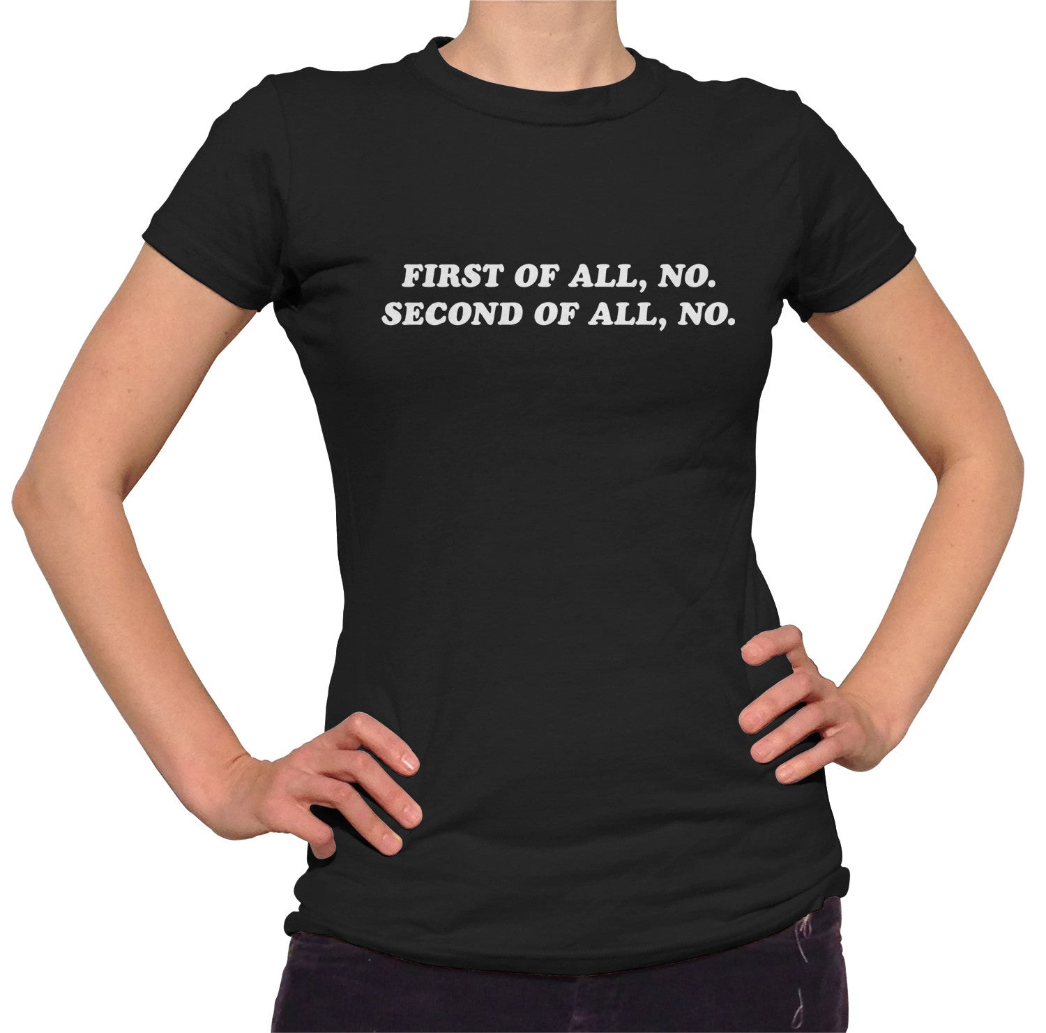 Women's First of All No Second of All No T-Shirt