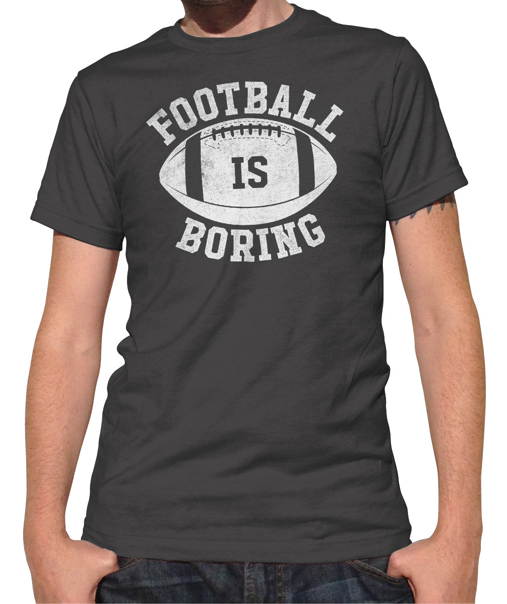 Men's Football is Boring T-Shirt - Anti Football Shirt