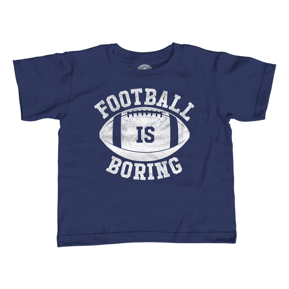 Boy's Football is Boring T-Shirt - Anti Football Shirt