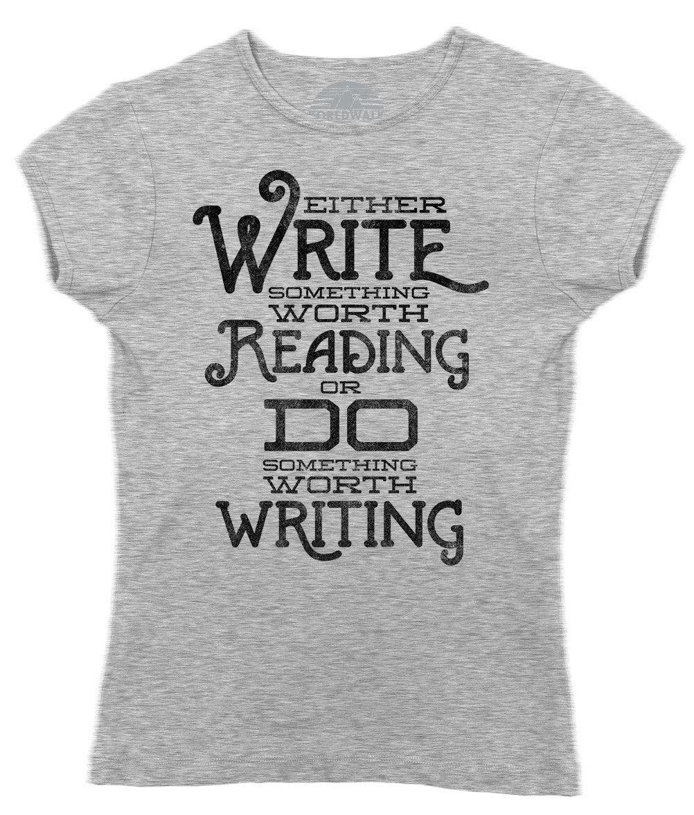 Women's Write Something Worth Reading or Do Something Worth Writing T-Shirt