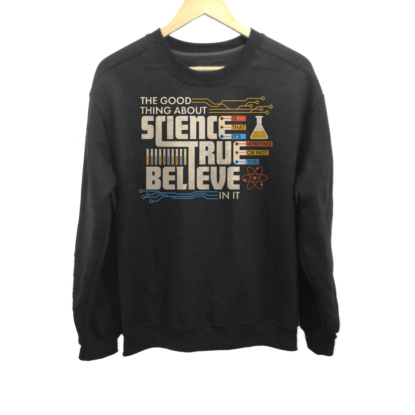 Unisex The Good Thing About Science Is That It's True Sweatshirt