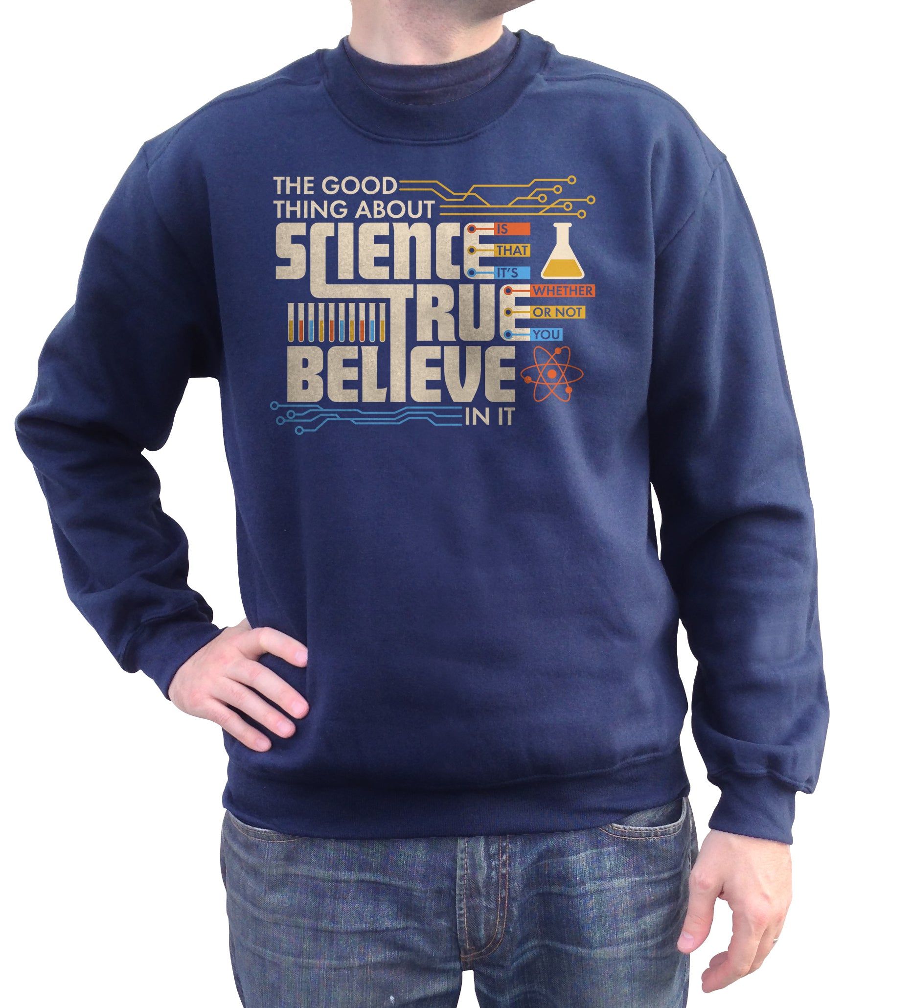 Unisex The Good Thing About Science Is That It's True Sweatshirt