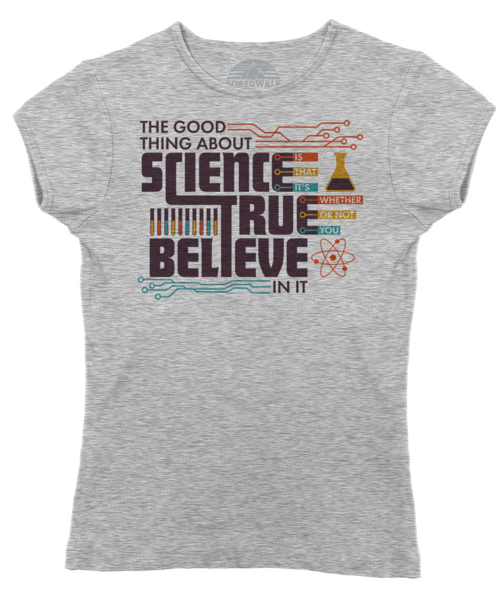 Women's The Good Thing About Science Is That It's True T-Shirt