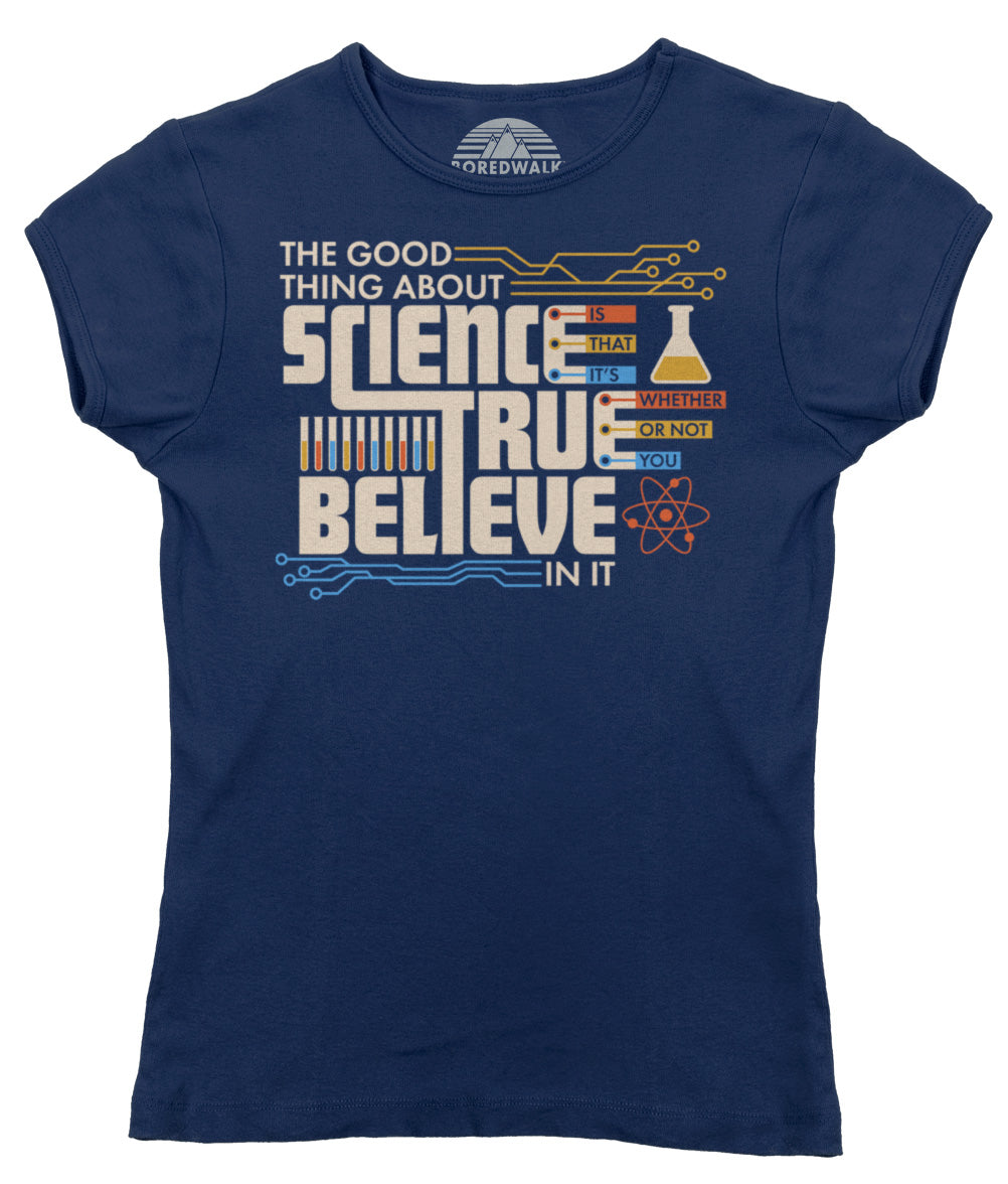 Women's The Good Thing About Science Is That It's True T-Shirt