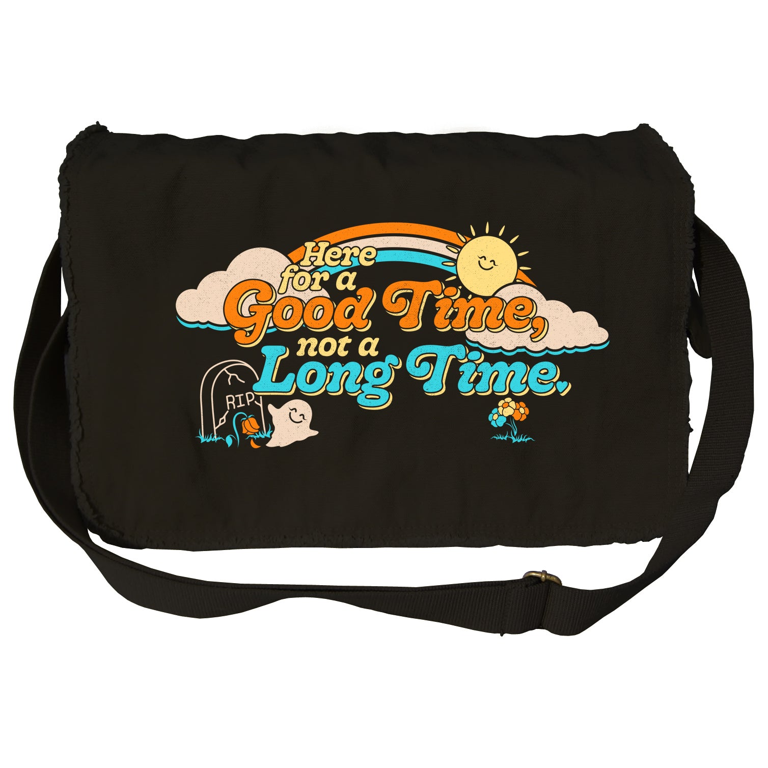 Here for a Good Time Not a Long Time Messenger Bag