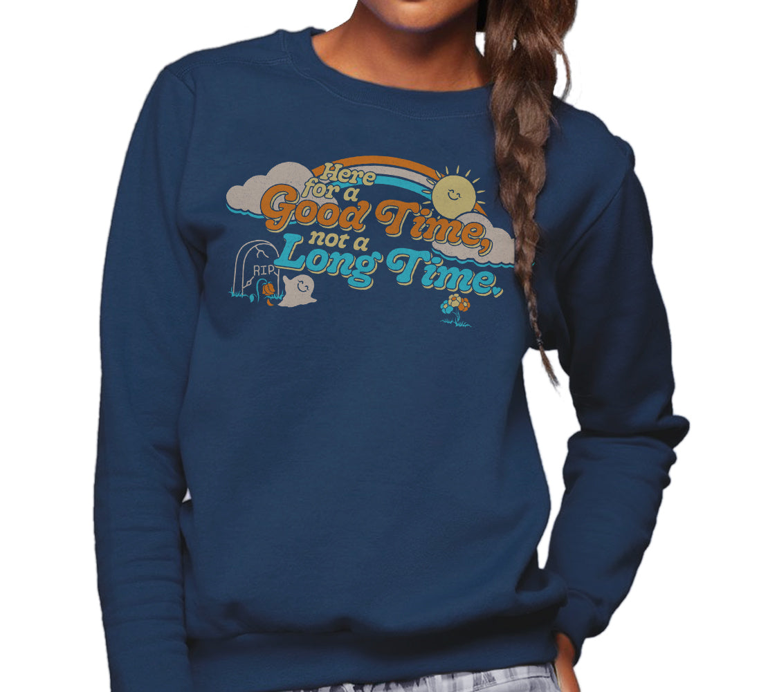 Unisex Here for a Good Time Not a Long Time Sweatshirt