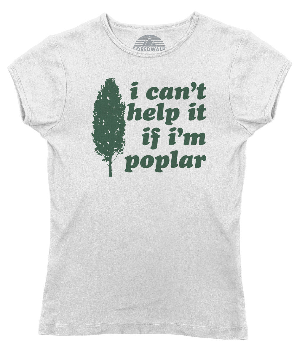 Women's I Can't Help It If I'm Poplar T-Shirt - Funny Tree Pun Shirt