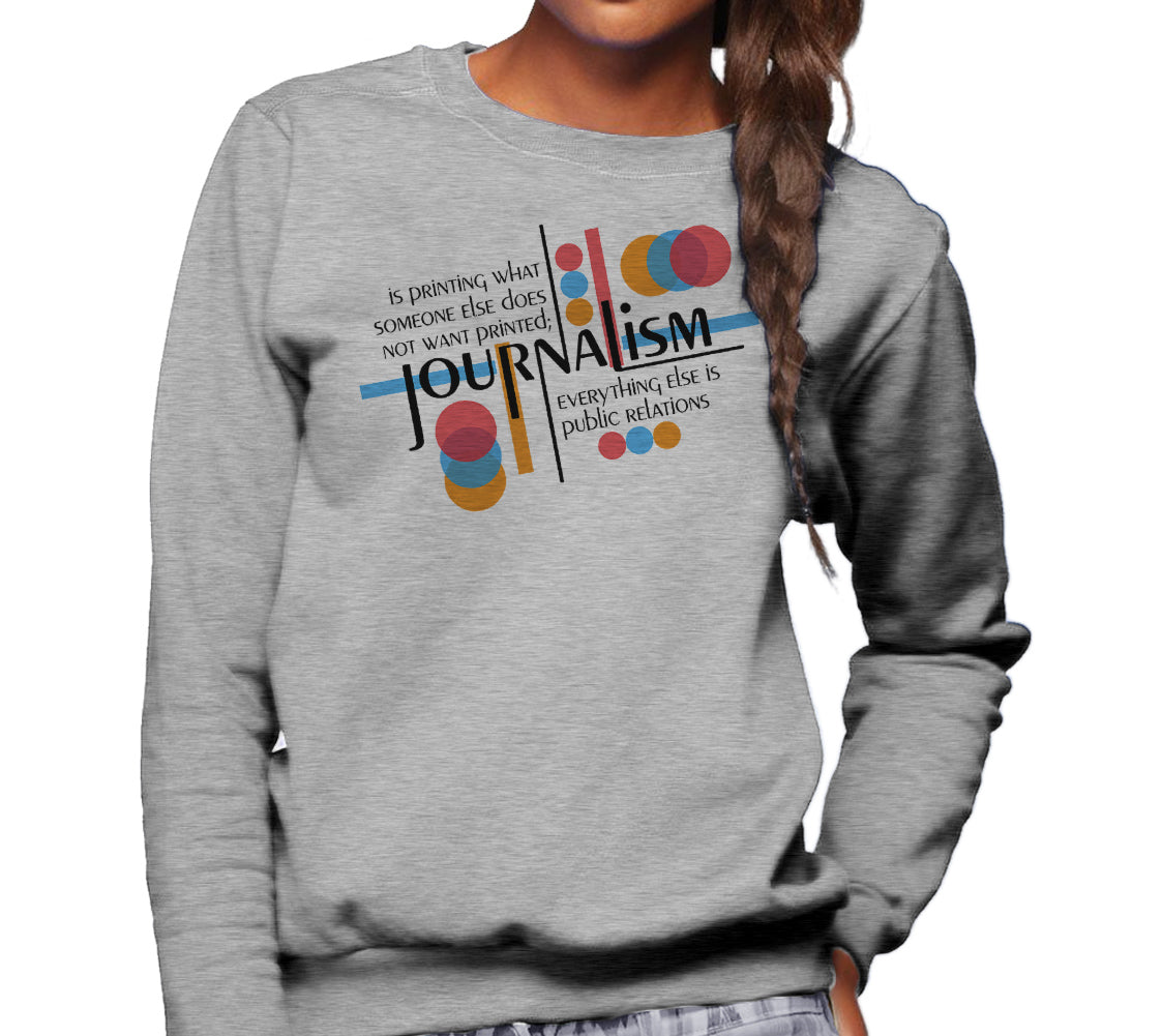 Unisex Journalism is Printing What Someone Does Not Want Printed Sweatshirt