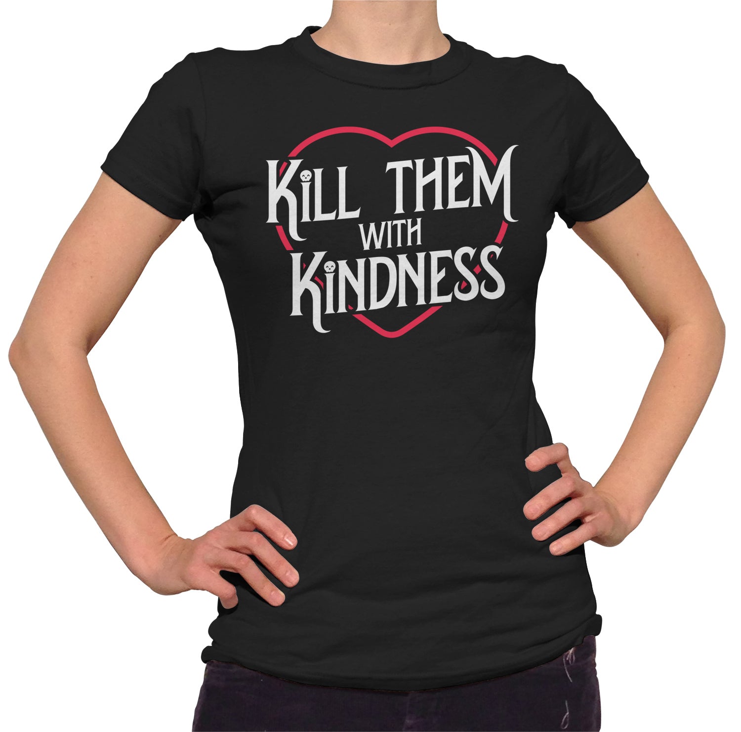 Women's Kill Them With Kindness T-Shirt