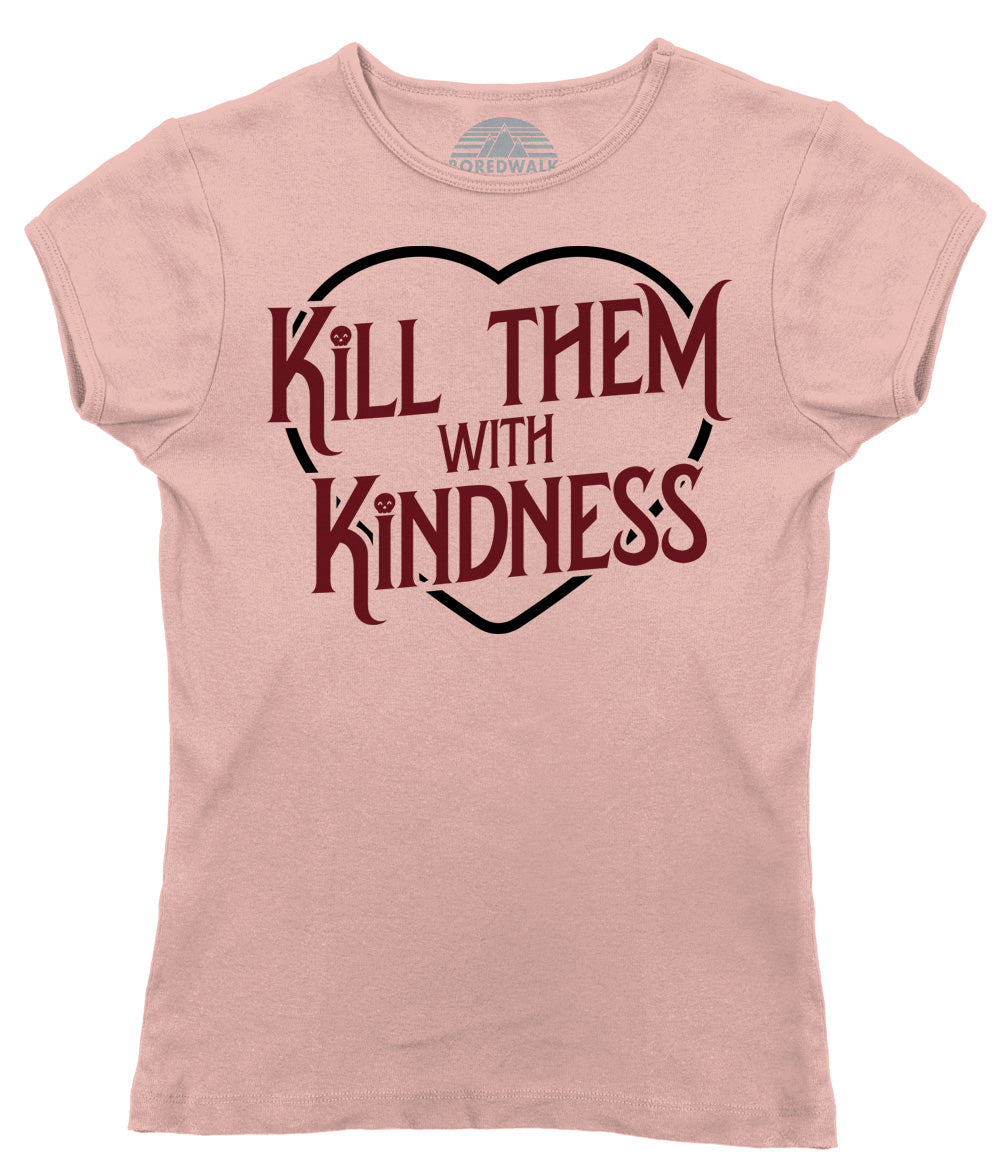 Women's Kill Them With Kindness T-Shirt