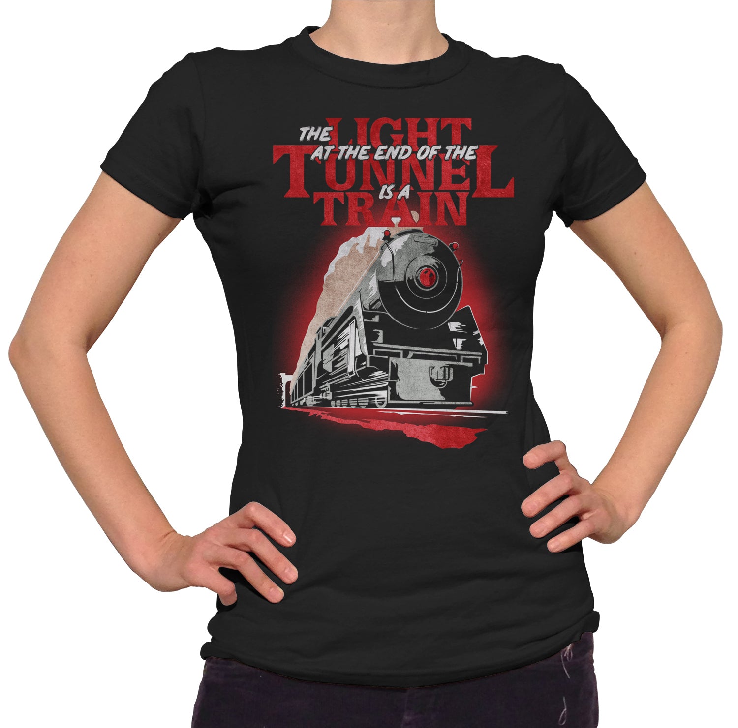 Women's The Light at The End of The Tunnel is a Train T-Shirt