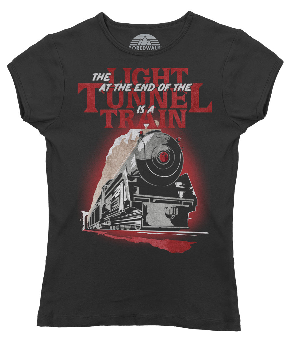 Women's The Light at The End of The Tunnel is a Train T-Shirt