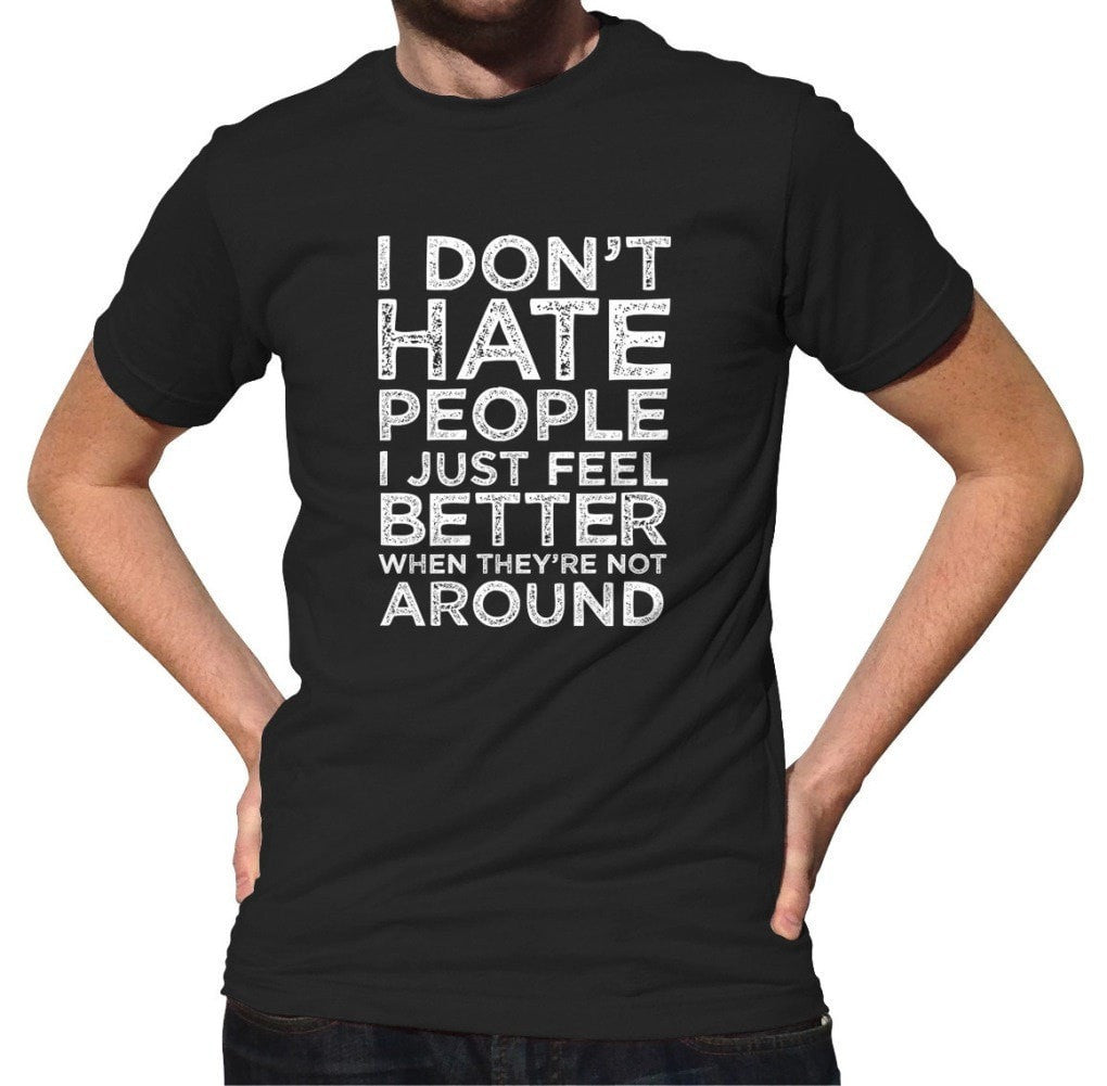 Men's I Don't Hate People I Just Feel Better When They're Not Around T-Shirt