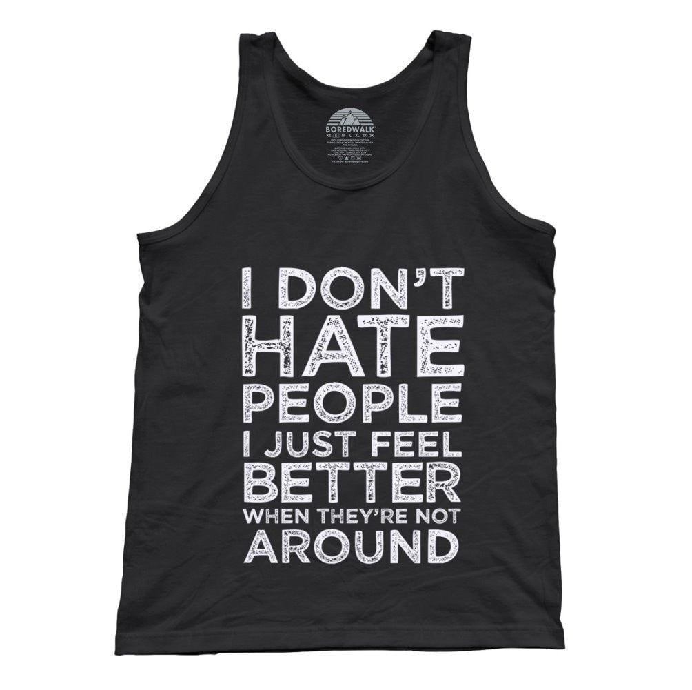 Unisex I Don't Hate People I Just Feel Better When They're Not Around Tank Top