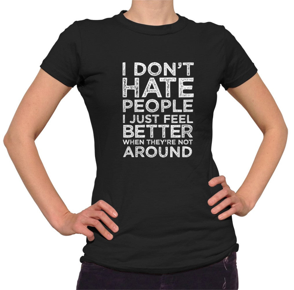 Women's I Don't Hate People I Just Feel Better When They're Not Around T-Shirt - Bukowski
