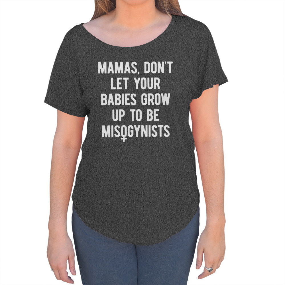 Women's Mamas Don't Let Your Babies Grow Up to be Misogynists Scoop Neck T-Shirt