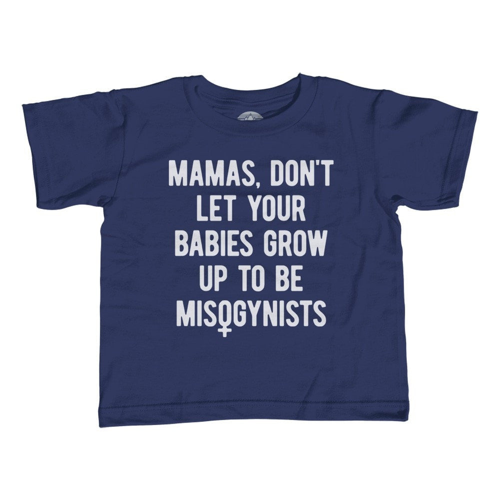 Girl's Mamas Don't Let Your Babies Grow Up to be Misogynists Feminist T-Shirt - Unisex Fit