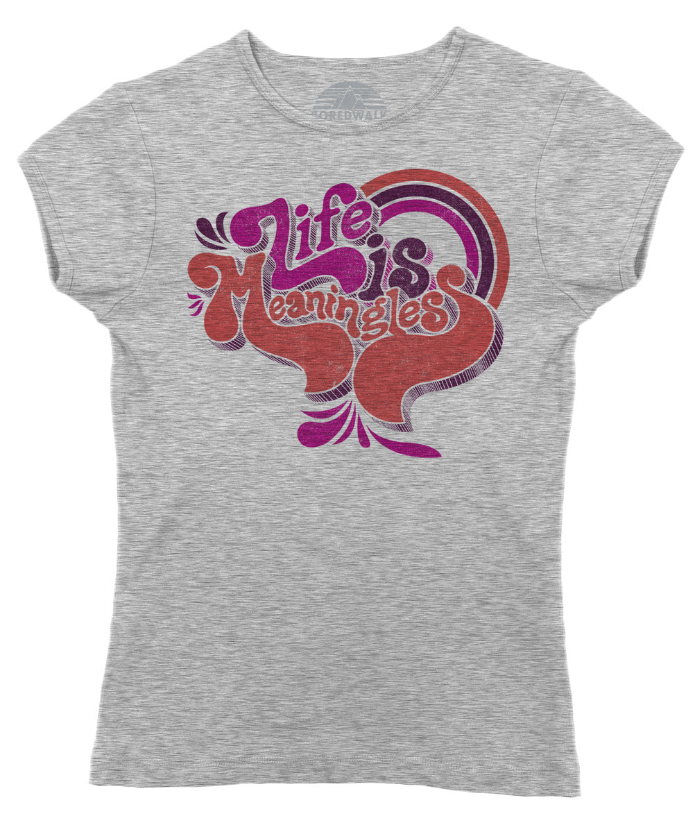 Women's Life is Meaningless T-Shirt - Funny Existentialism Shirt