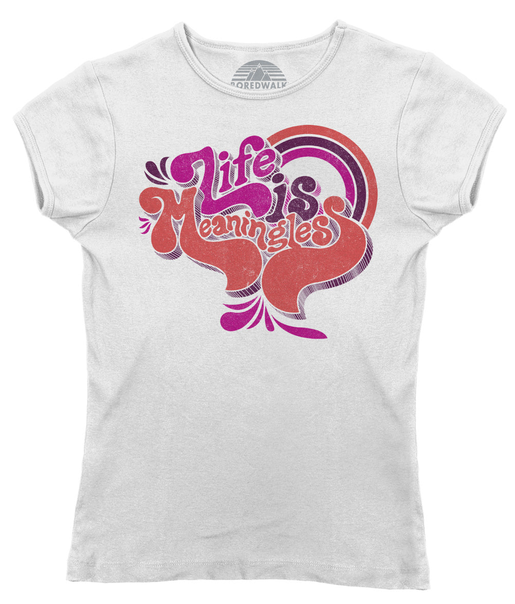 Women's Life is Meaningless T-Shirt - Funny Existentialism Shirt