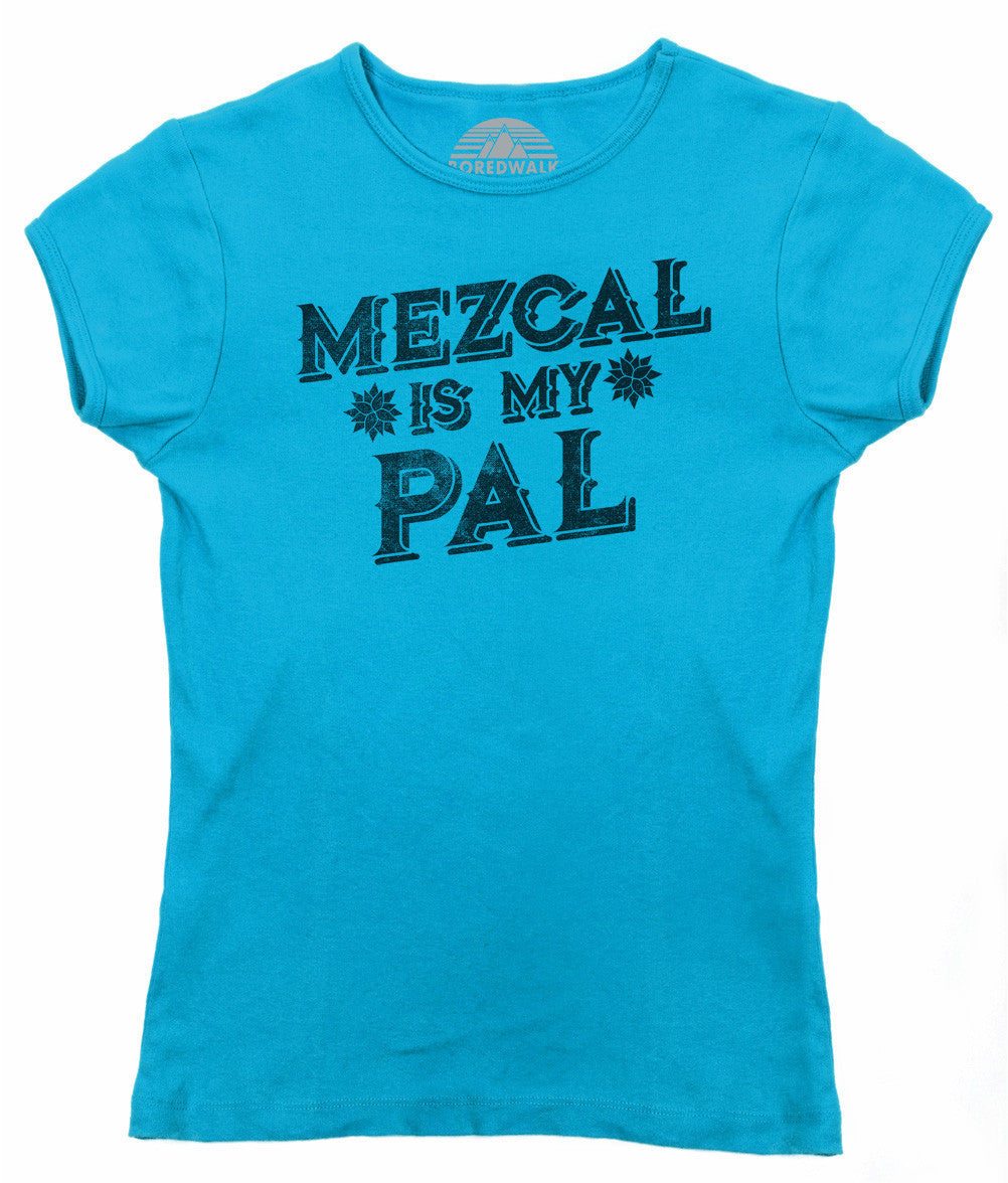 Women's Mezcal is My Pal T-Shirt - Cinco De Mayo Mexican Drinking