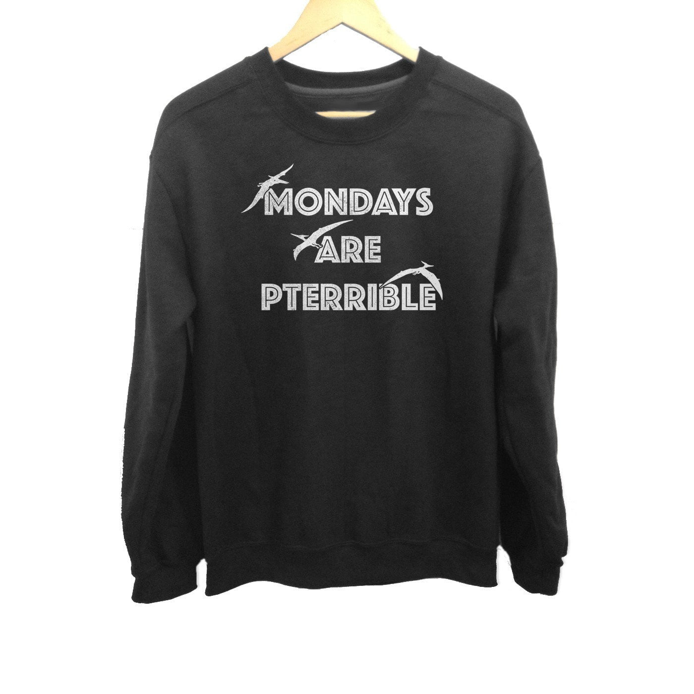 Unisex Mondays Are Pterrible Sweatshirt - Funny Dinosaur Shirt