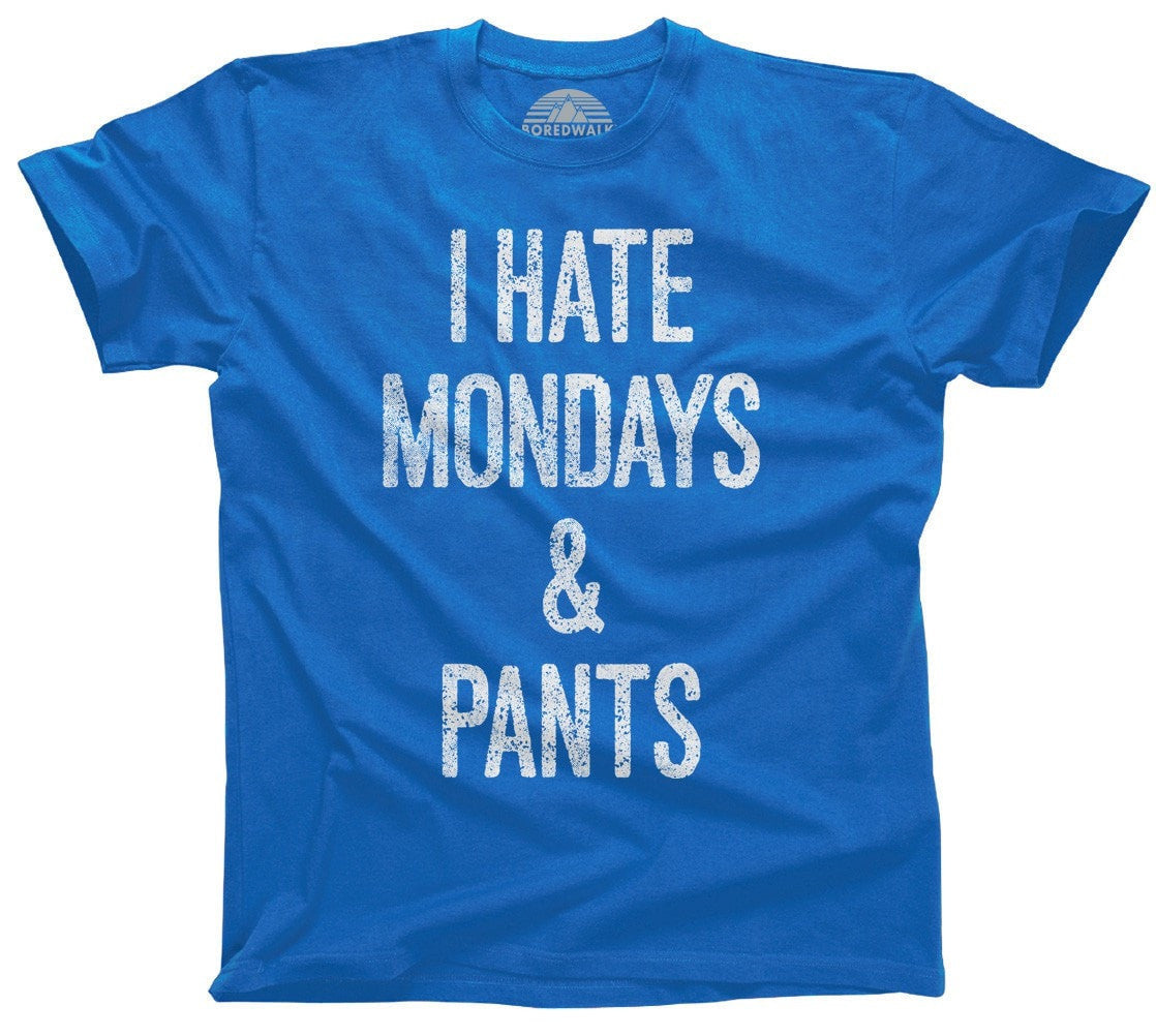 Men's I Hate Mondays and Pants T-Shirt
