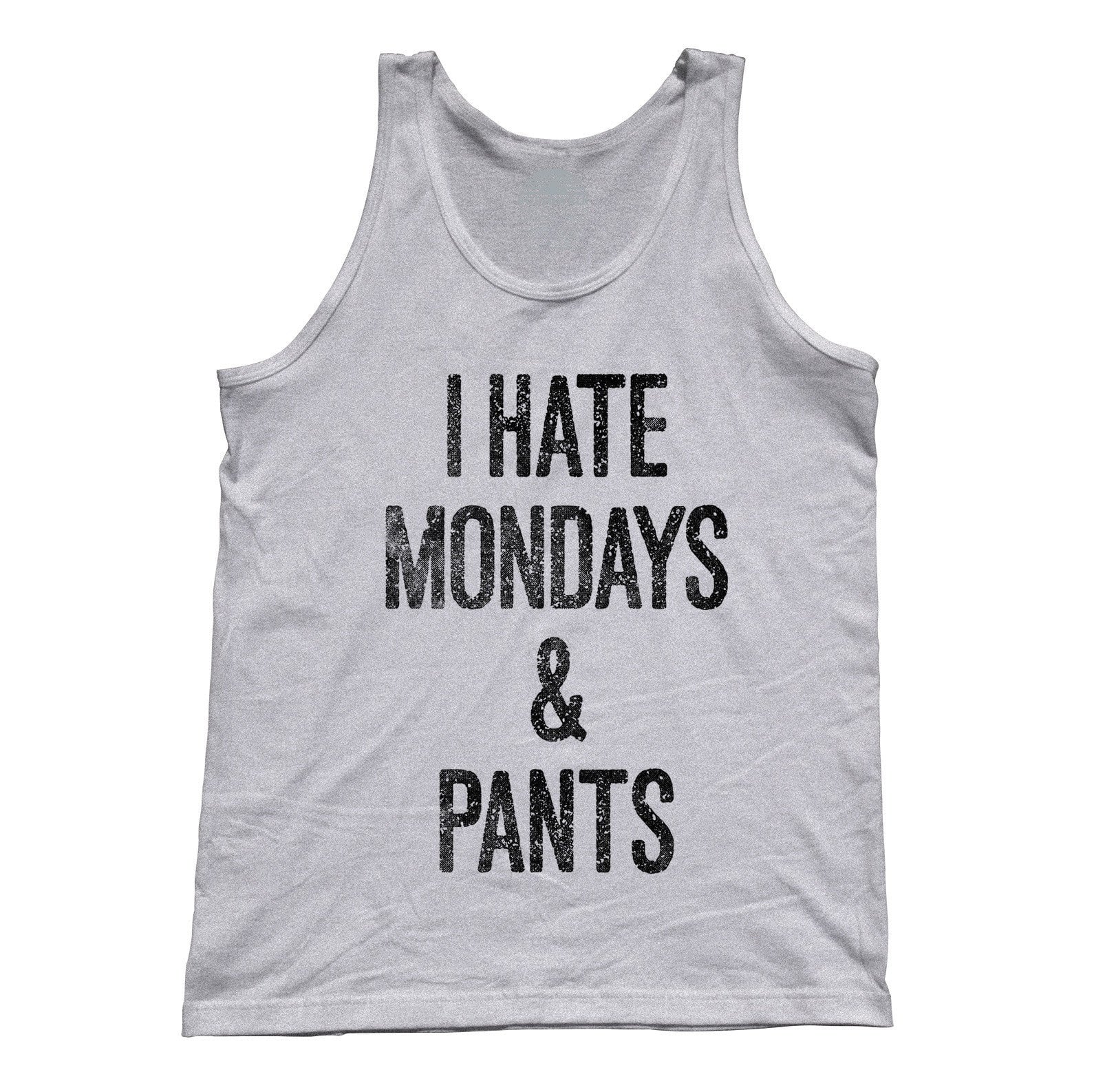 Unisex I Hate Mondays and Pants Tank Top