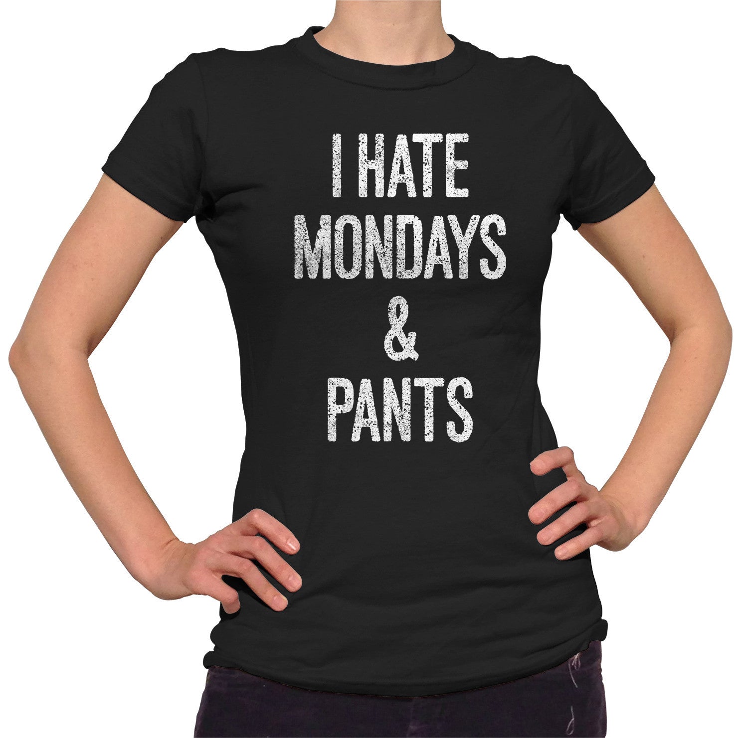 Women's I Hate Mondays and Pants T-Shirt